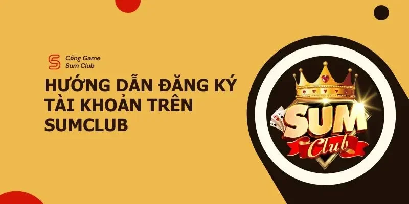 Hướng dẫn đăng ký Sumclub, link đăng ký tài khoản Sumclub 1 dang-ky-sumclub